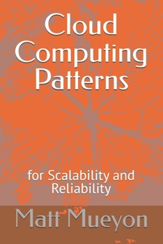 Cloud Computing Patterns: for Scalability and Reliability