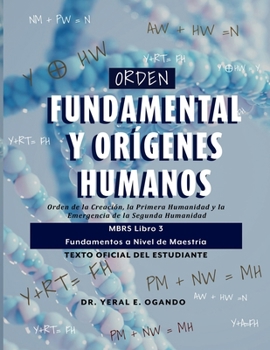 Orden Fundamental y Orígenes Humanos: Orden de la Creación, la Primera Humanidad y la Emergencia de la Segunda Humanidad: MBRS Libro 3 — Fundamentos a ... Student Textbook Series) (Spanish Edition)