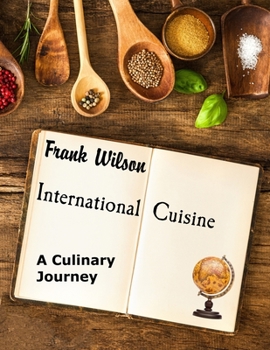 Paperback International Cuisine: A culinary journey through the yummiest recipes from the tastiest cuisines around the world Book
