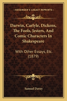 Paperback Darwin, Carlyle, Dickens, The Fools, Jesters, And Comic Characters In Shakespeare: With Other Essays, Etc. (1879) Book