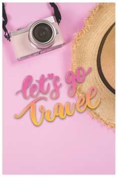 Let's Go Travel: 6x9 Lined Journal, Travel Journal for girls, traveler girl, Traveling Notebook, blank book notebook, 100 pages for writing notes