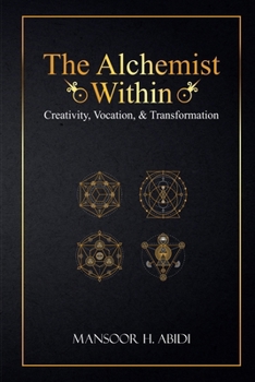 The Alchemist Within: Creativity, Vocation, & Transformation (Opus Alchemicum)