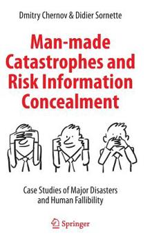 Hardcover Man-Made Catastrophes and Risk Information Concealment: Case Studies of Major Disasters and Human Fallibility Book