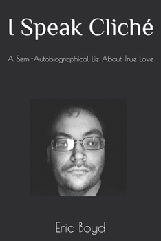 Paperback I Speak Cliche: A Semi-Autobiographical Lie About True Love Book