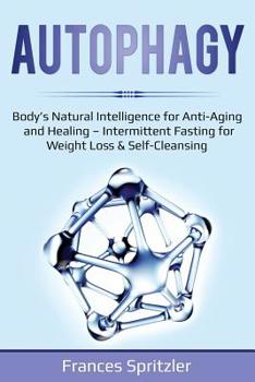 Paperback Autophagy: Body's Natural Intelligence for Anti-Aging and Healing - Intermittent Fasting for Weight Loss & Self-Cleansing Book