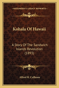 Kohala of Hawaii. A Story of the Sandwich Islands Revolution