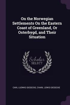 Paperback On the Norwegian Settlements On the Eastern Coast of Greenland, Or Osterbygd, and Their Situation Book