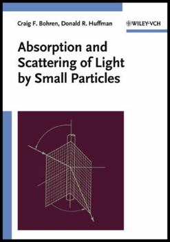 Absorption and Scattering of Light by Small Particles (Wiley Science Paperback Series)