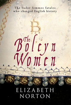 Hardcover The Boleyn Women: The Tudor Femmes Fatals Who Changed English History Book