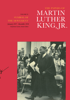 The Papers of Martin Luther King, Jr.: Volume IV: Symbol of the Movement, January 1957-December 1958 (Papers of Martin Luther King, Jr) - Book #4 of the Papers of Martin Luther King, Jr.