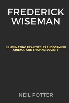 Paperback Frederick Wiseman: Illuminating Realities, Transforming Cinema, and Shaping Society Book