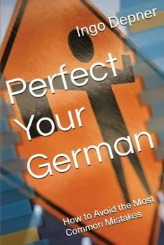 Paperback Perfect Your German: How to Avoid the Most Common Mistakes Book