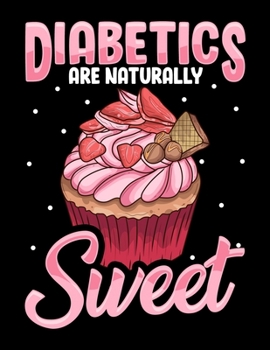 Diabetics Are Naturally Sweet: Diabetics Are Naturally Sweet Blank Sketchbook to Draw and Paint (110 Empty Pages, 8.5" x 11")