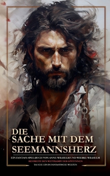 Paperback Die Sache mit dem Seemannsherz: Kapitän William Malagans Reise ein Fantasy-Spielbuch [German] Book