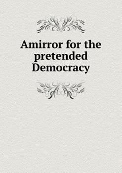 Paperback Amirror for the pretended Democracy Book