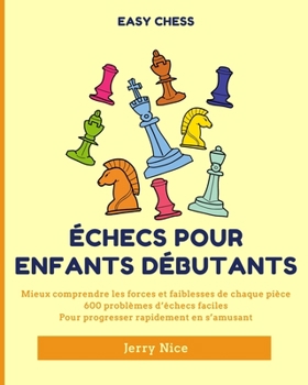 Paperback Échecs pour Enfants Débutants: Mieux comprendre chaque pièce, 600 problèmes d'échecs faciles pour progresser [French] Book