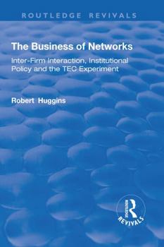 Paperback The Business of Networks: Inter-Firm Interaction, Institutional Policy and the Tec Experiment Book