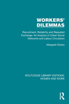 Paperback Workers' Dilemmas: Recruitment, Reliability and Repeated Exchange: An Analysis of Urban Social Networks and Labour Circulation Book