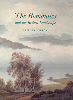 Hardcover The Romantics and the British Landscape Book