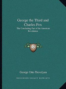 Paperback George the Third and Charles Fox: The Concluding Part of the American Revolution Book