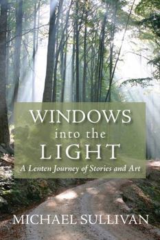 Paperback Windows Into the Light: A Lenten Journey of Stories and Art Book