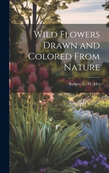 Hardcover Wild Flowers Drawn and Colored From Nature Book