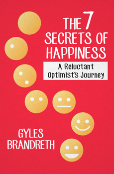 Paperback The 7 Secrets of Happiness: A Reluctant Optimist's Journey Book