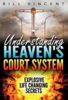 Hardcover Understanding Heaven's Court System: Explosive Life Changing Secrets Book