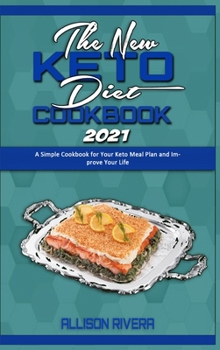 Hardcover The New Keto Diet Cookbook 2021: A Simple Cookbook for Your Keto Meal Plan and Improve Your Life Book