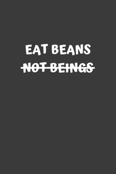 Eat Beans Not Beings: 6x9 Journal for Writing Down Daily Habits, Diary, Notebook (Vegan Themed Book)