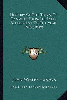 Paperback History Of The Town Of Danvers, From Its Early Settlement To The Year 1848 (1848) Book