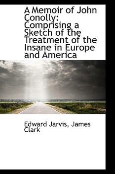 Paperback A Memoir of John Conolly: Comprising a Sketch of the Treatment of the Insane in Europe and America Book