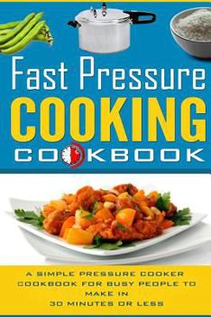 Paperback Fast Pressure Cooking Cookbook - A Simple Pressure Cooking Cookbook for Busy Peo Book