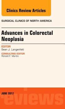 Hardcover Advances in Colorectal Neoplasia, an Issue of Surgical Clinics: Volume 97-3 Book
