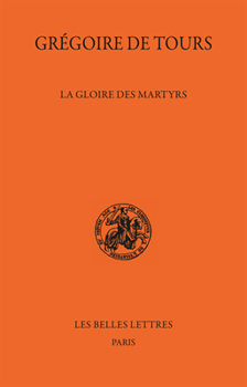 Paperback Gregoire de Tours, La Gloire Des Martyrs [French] Book
