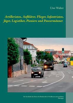 Paperback Artilleristen, Aufklärer, Flieger, Infantristen, Jäger, Logistiker, Pioniere und Panzermänner: Die Geschichte des deutschen Heeres der Bundeswehr in N [German] Book