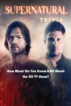 Paperback Supernatural Trivia: How Much Do You Know-it-All About the Hit TV Show?: Supernatural Trivia Book