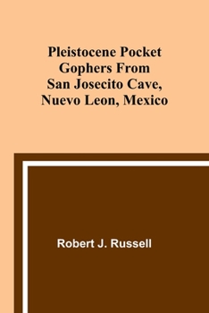 Paperback Pleistocene Pocket Gophers From San Josecito Cave, Nuevo Leon, Mexico Book