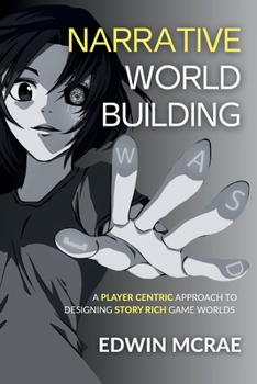 Paperback Narrative Worldbuilding: A Player Centric Approach to Designing Story Rich Game Worlds Book