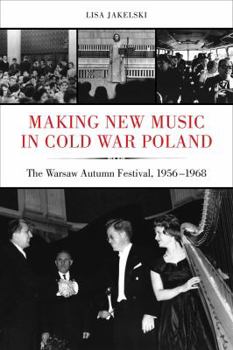 Hardcover Making New Music in Cold War Poland: The Warsaw Autumn Festival, 1956-1968 Volume 19 Book