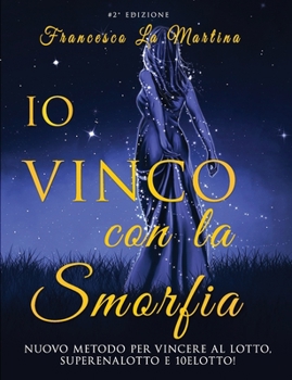 Paperback Io Vinco con la SMORFIA: Nuovo metodo per vincere al Lotto, SuperEnalotto e 10eLotto! [Italian] Book