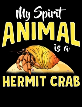My Spirit Animal Is a Hermit Crab: My Spirit Animal Is a Hermit Crab Blank Sketchbook to Draw and Paint (110 Empty Pages, 8.5" x 11")