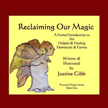 Paperback Reclaiming Our Magic: A Formal Introduction to 6 Helpful & Healing Elementals & Faeries: Practical Magic Series Book One Book