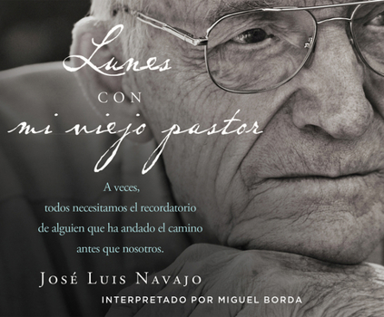 Lunes Con Mi Viejo Pastor (Mondays Wilth My Old Pastor): A Veces, Todos Necesitamos El Recordatorio de Alguien Que Ha Andado El Camino Antes Que Nosotros