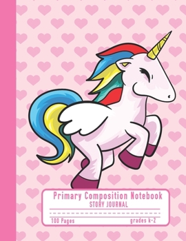 Paperback Primary Composition Notebook Story Journal: Cute Unicorn and Hearts Notebook with Picture Space and Handwriting Practice Paper for Kids in Kindergarte Book