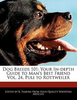 Dog Breeds 101 : Your in-depth Guide to Man's Best Friend Vol. 24, Puli to Rottweiler