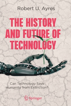 Paperback The History and Future of Technology: Can Technology Save Humanity from Extinction? Book