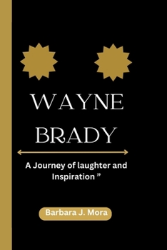 WAYNE BRADY: A Journey of laughter and Inspiration ”