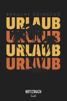 Notizbuch Liniert: Brauche Dringend Urlaub Palmen Silhouette Erholung • Notizheft liniert | 120 Seiten (DIN A5 / 15x22cm) Soft Cover | Lustiges und ... Vokabelheft, Schreib (German Edition)