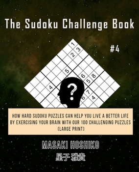 Paperback The Sudoku Challenge Book #4: How Hard Sudoku Puzzles Can Help You Live a Better Life By Exercising Your Brain With Our 100 Challenging Puzzles (Lar Book